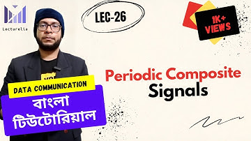 (Lec-26) Periodic Composite Signals | Data Communication Bangla Tutorial