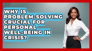 Why Is Problem-solving Crucial For Personal Well-being In Crisis? - Crisis Response Coach