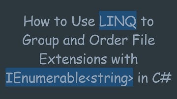 How to Use LINQ to Group and Order File Extensions with IEnumerable string  in C#