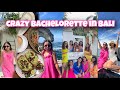 Bachelorette in bali crazy time with all my girls 