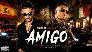 MORAD x BABY GANG – AMIGO Official Music Video  Spanish x Italian Street Anthem 2026