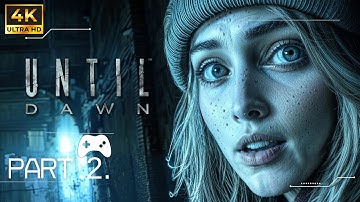 UNTIL DAWN - REMAKE | Full Gameplay Walkthrough (4K) - [PART .2]