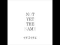 イチゴイチエ/NOT YET THE NAME