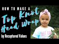 How To Make A Top Knot Head Wrap | Video Tutorial