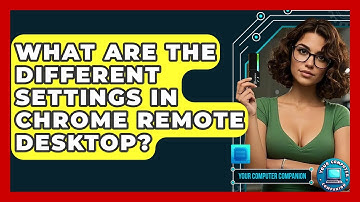What Are The Different Settings In Chrome Remote Desktop? - Your Computer Companion