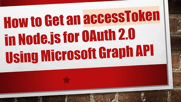 How to Get an accessToken in Node.js for OAuth 2.0 Using Microsoft Graph API