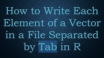 How to Write Each Element of a Vector in a File Separated by Tab in R