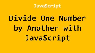 Divide One Number by Another with JavaScript