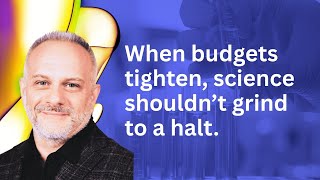 How to Keep Science Moving When Budgets Tighten