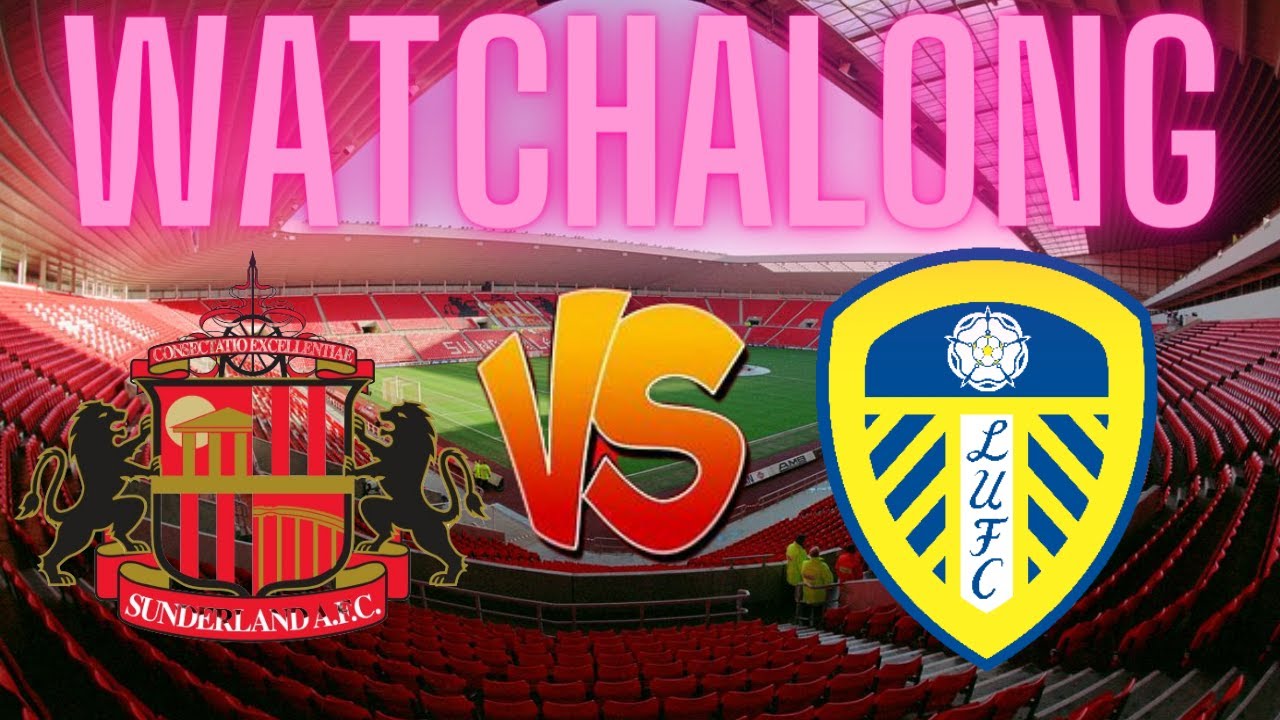 Sunderland vs Leeds United WATCHALONG YouTube