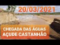 CHEGANDO MUITO ÁGUA NO AÇUDE CASTANHÃO HOJE 20/03/2021