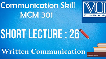 Communication Skills|| MCM 301|| Short lecture No.26||Written Communication