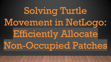 Solving Turtle Movement in NetLogo: Efficiently Allocate Non-Occupied Patches