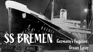 SS Bremen: Germany’s Fugitive Ocean Liner