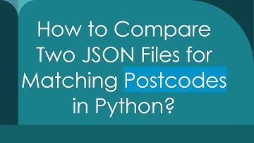How to Compare Two JSON Files for Matching Postcodes in Python?