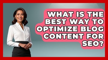 What Is The Best Way To Optimize Blog Content For SEO? - Modern Marketing Moves