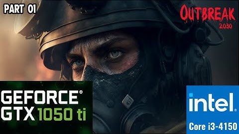 Core i3 4150 I Gtx 1050 Ti  I Outbreak 2030 1080P All Settings
