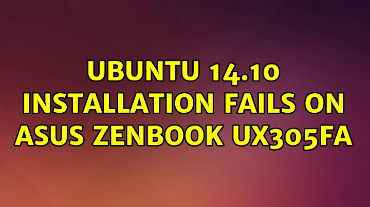 Ubuntu: Ubuntu 14.10 installation fails on Asus Zenbook UX305FA