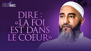 Dire La Foi Est Dans Le Cœur - Nader Abou Anas
