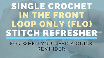 Single Crochet In The Front Loop Only (SC FLO) Super Fast Stitch Refresher Tutorial