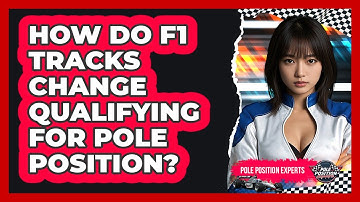 How Do F1 Tracks Change Qualifying For Pole Position? - Pole Position Experts