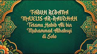 Tabuh Rebana Majelis Ar-Raudhah - Tetamu Habib Ali bin Muhammad Al-Habsyi Solo
