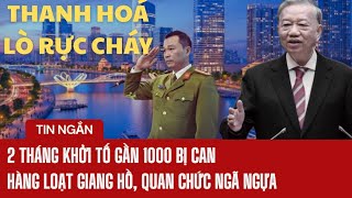 Khởi tố gần 1000 bị can sau 2 tháng, hàng loạt tội phạm, quan chức ngã ngựa ở Thanh Hoá #kyucngam 