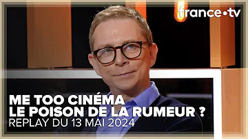 Comment la rumeur d'un nouveau MeToo cinéma s'est développé ? - C Ce Soir du 13 mai 2024