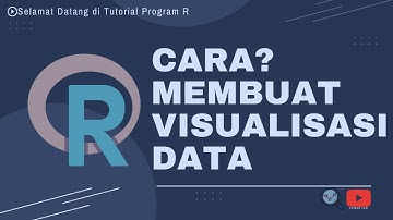 Cara Membuat Visualisasi Data dengan R-Studio