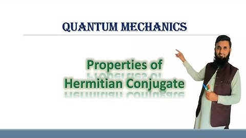 Q.Mechanics Properties of hermitian conjugate