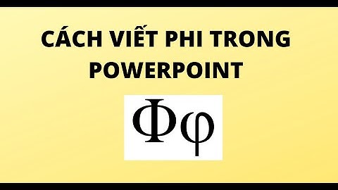 CÁCH CHÈN KÝ HIỆU PHI TRONG POWERPOINT