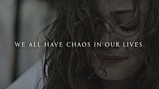 We all have chaos in our lives.