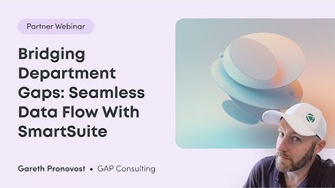 Bridging Department Gaps: Seamless Data Flow with SmartSuite | Hosted by Gareth of GAP Consulting