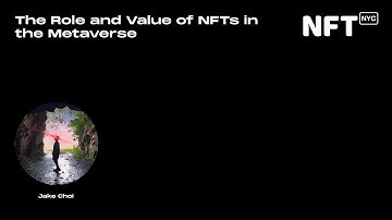 The Role and Value of NFTs in the Metaverse - Jake Choi - Talk at NFT.NYC 2022