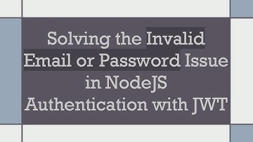 Solving the Invalid Email or Password Issue in NodeJS Authentication with JWT