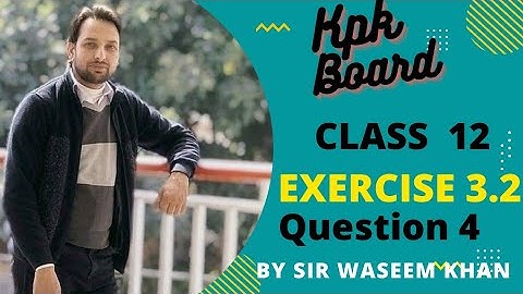 KPK board Fsc part 2, Chapter 3 Exercise 3.2 Question 4 all part