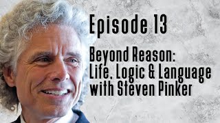 Episode 13 - Beyond Reason: Life, Logic & Language with Steven Pinker