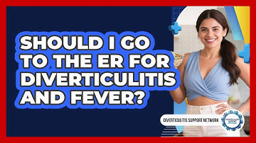 Should I Go To The ER For Diverticulitis And Fever?