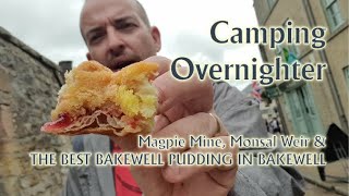 BAKEWELL'S BEST BAKEWELL PUDDING with overnight camp, Magpie Mine and Monsal Weir
