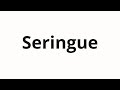 How To Pronounce Seringue How To Pronounce Seringue