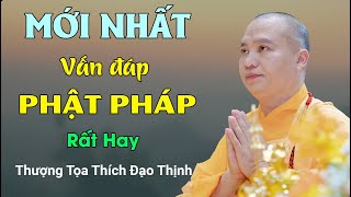 MỚI NHẤT, vấn đáp Phật Pháp rất hay| Thầy Thích Đạo Thịnh