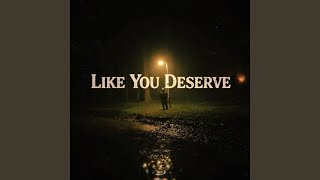 Like You Deserve