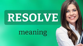 Resolve | RESOLVE meaning