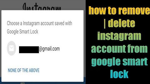 how to remove | delete instagram account from google smart lock