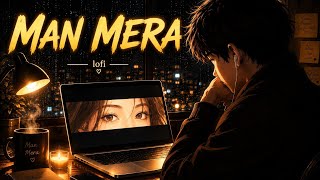 Mann Mera - Lofi Flip | Slowed + Reverb | Gajendra Verma (Aesthetic Chill Edit)
