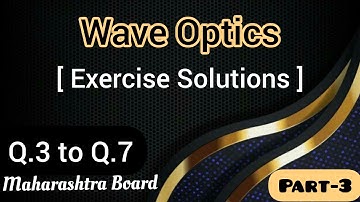 Wave Optics || Exercise Solutions Q.3 toQ.7|| Physics || Class 12th || Maharashtra Board