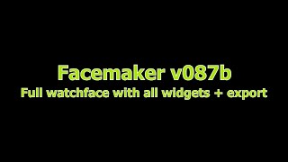 Facemaker v087b - Watchface with all widgets + upload to the watch