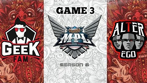 [ENGLISH] - GEEK FAM Vs ALTER EGO - [GAME 3] MPL - ID S6 WEEK 1 DAY 3