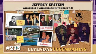 E275: Jeffrey Epstein: Asqueroso y asquerosamente rico Pt.1