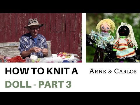 How to knit a doll PART 3 by ARNE CARLOS YouTube